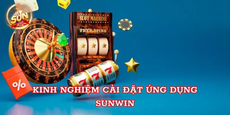 Kinh nghiệm cài đặt ứng dụng Sunwin