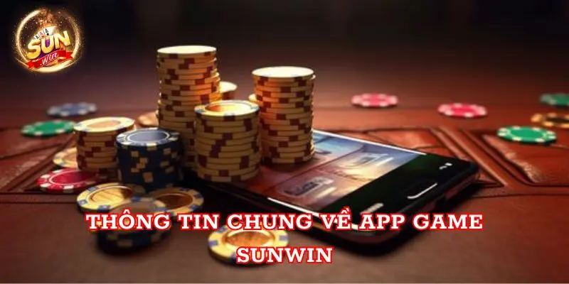 Thông tin chung về app game Sunwin